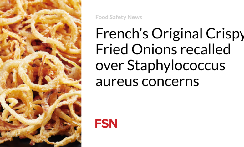 French’s Original Crispy Fried Onions recalled over Staphylococcus aureus concerns