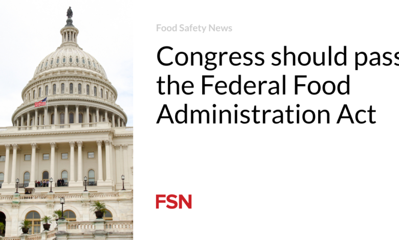 Congress should pass the Federal Food Administration Act