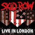 SKID ROW lanza “LIVE IN LONDON”, álbum en vivo y película oficial del concierto, a través de earMUSIC para todo el mundo