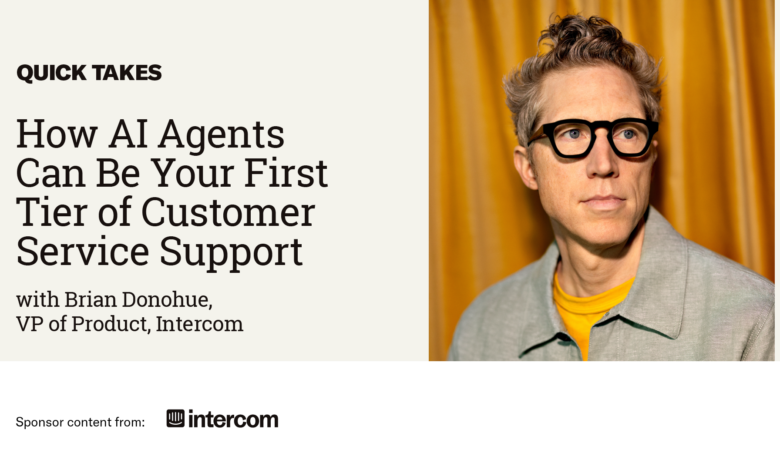 Video Quick Take: Intercom’s Brian Donahue on How AI Agents Can Be Your First Tier of Customer Service Support